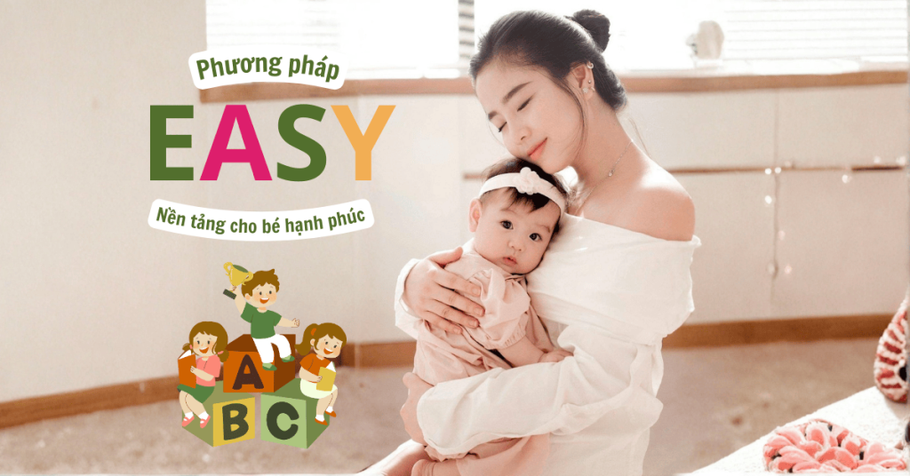 Vì sao phương pháp EASY là nền tảng cho một em bé hạnh phúc Vì sao phương pháp EASY là nền tảng cho một em bé hạnh phúc