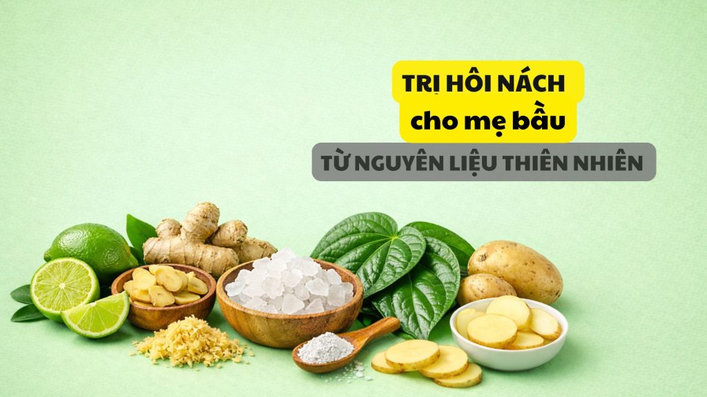 Mách mẹ bầu 5 cách trị hôi nách tại nhà hiệu quả, siêu đơn giản