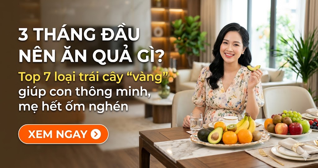 3 tháng đầu nên ăn quả gì? Top 7 loại trái cây "vàng" giúp con thông minh, mẹ hết ốm nghén