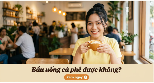 Bầu uống cà phê được không? 5 lưu ý khi uống cafe mẹ cần biết
