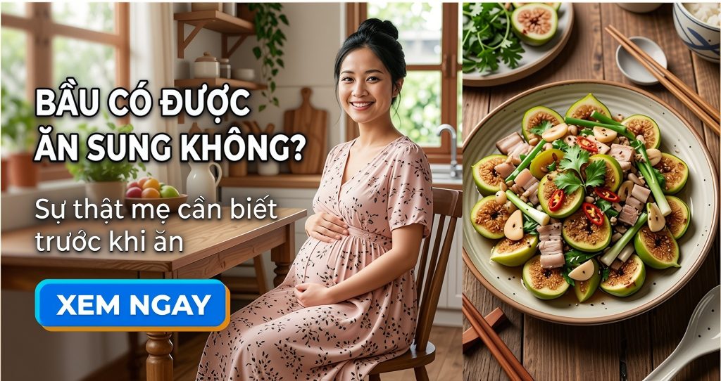Bầu có được ăn sung không? Sự thật mẹ cần biết trước khi ăn