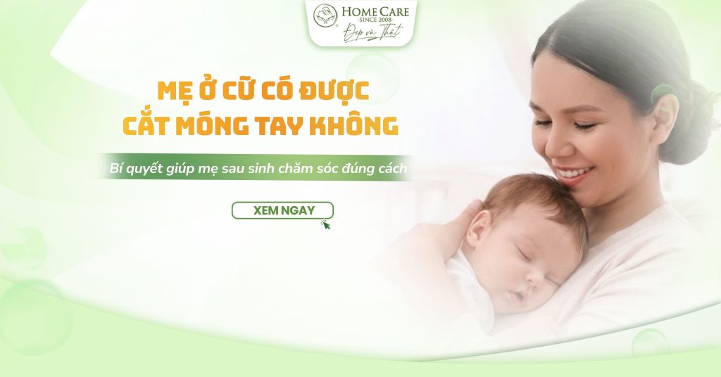 Ở cữ có được cắt móng tay không? Bí quyết giúp mẹ sau sinh chăm sóc đúng cách