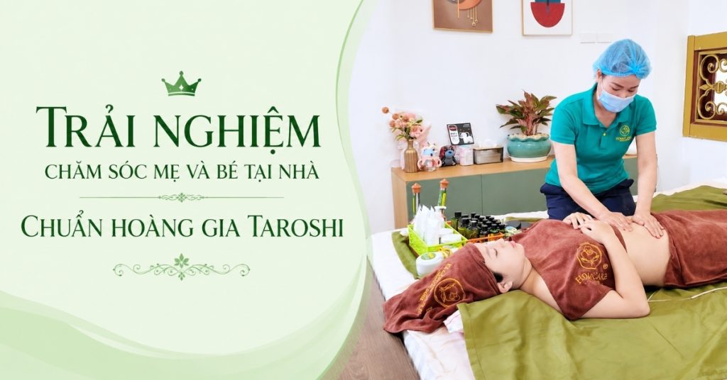 Chỉ Từ 99K - Trải nghiệm chăm sóc mẹ và bé tại nhà chuẩn Hoàng Gia Taroshi