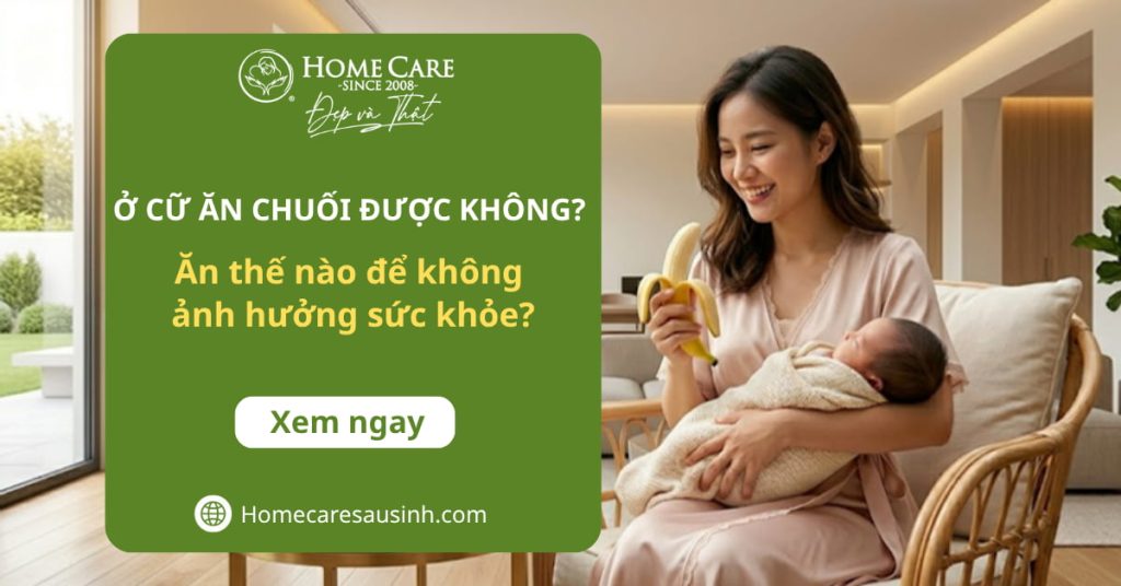 Ở cữ ăn chuối được không? Giải đáp từ A–Z cho mẹ bỉm
