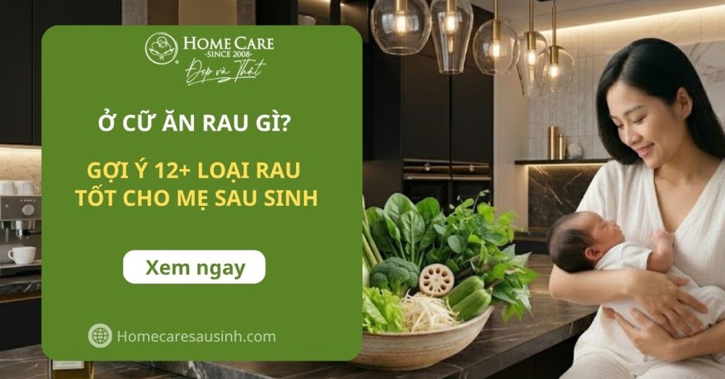 Ở cữ ăn rau gì để lợi sữa, tránh mất sữa? Mẹ sau sinh cần biết