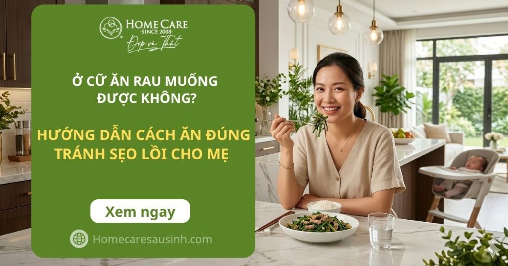 Ở cữ sau sinh ăn rau muống được không? Hướng dẫn cách ăn đúng, tránh sẹo lồi, đặc biệt không ảnh hưởng đến Mẹ và Bé