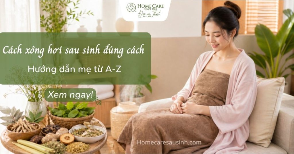 Cách xông hơi sau sinh đúng cách: Hướng dẫn chi tiết từ A–Z cho mẹ bỉm an toàn, hiệu quả Cách xông hơi sau sinh đúng cách: Hướng dẫn chi tiết từ A–Z cho mẹ bỉm an toàn, hiệu quả