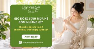 Giỏ đồ đi sinh mùa hè gồm những gì? Checklist đầy đủ từ A-Z cho mẹ bầu trước ngày vượt cạn