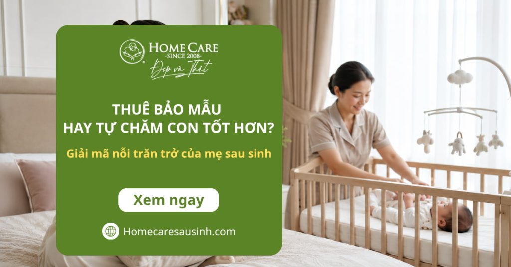 Nên thuê bảo mẫu hay tự chăm con? Giải mã nỗi trăn trở của mẹ sau sinh