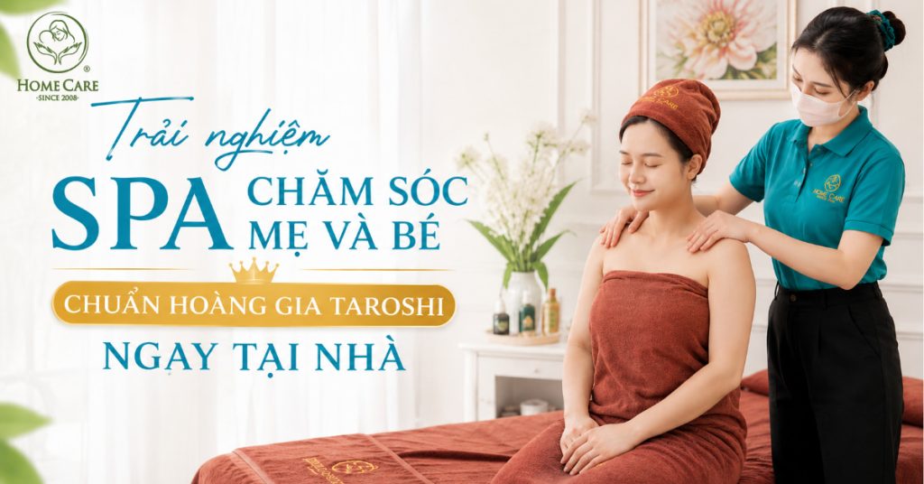 Trải nghiệm spa chăm sóc mẹ và bé chuẩn Taroshi ngay tại nhà cùng Home Care