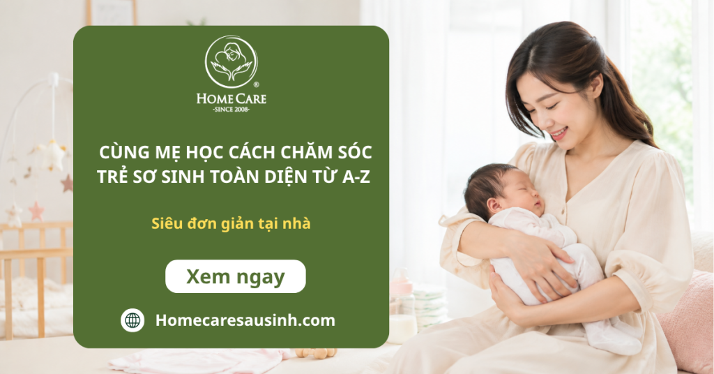 Bỏ qua bỡ ngỡ, cùng mẹ học cách chăm sóc trẻ sơ sinh toàn diện từ A-Z siêu đơn giản tại nhà