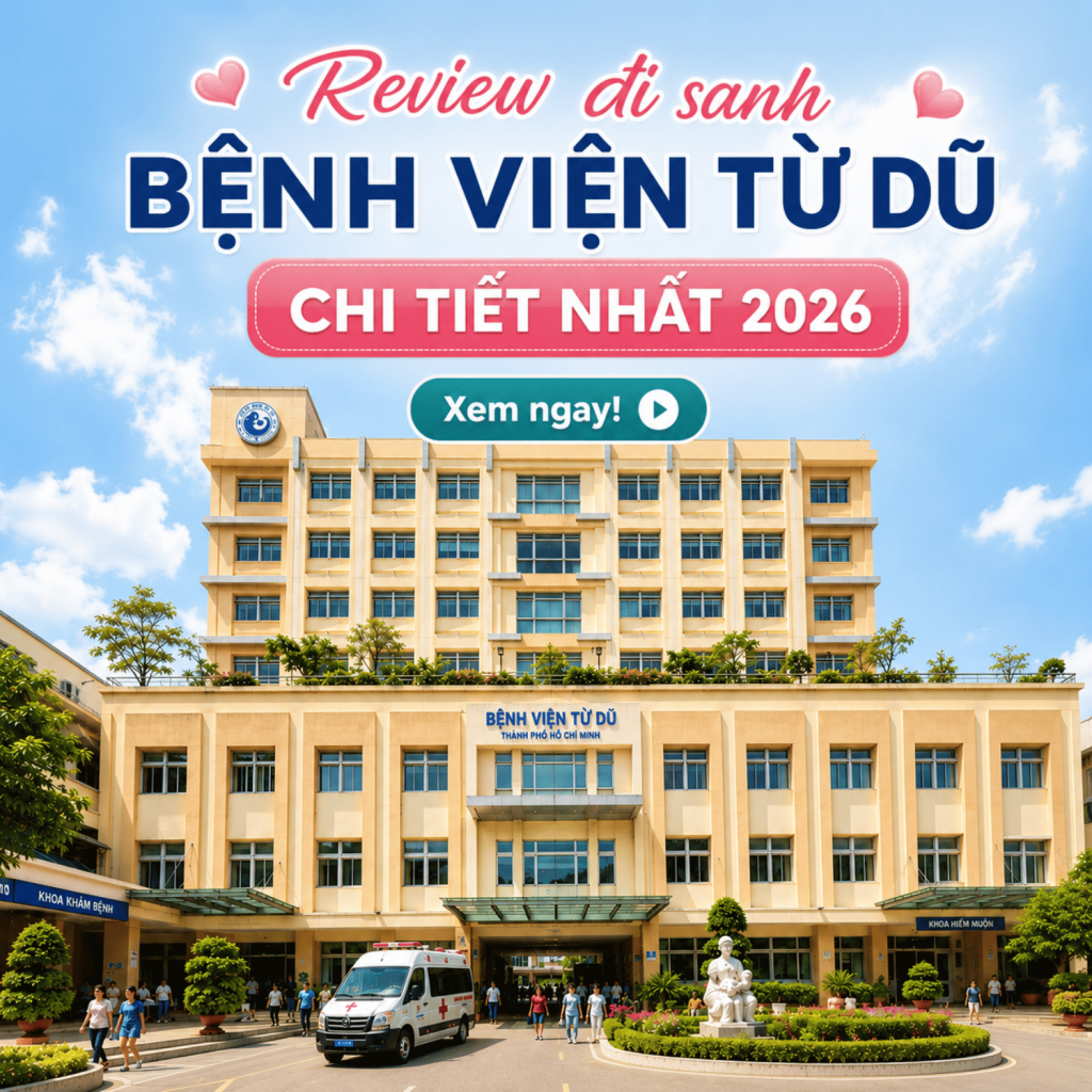 Review Đi Sanh Bệnh Viện Từ Dũ CHI TIẾT NHẤT 2026