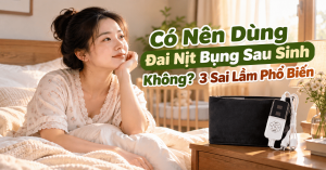 Có Nên Dùng Đai Nịt Bụng Sau Sinh Không? 3 Sai Lầm Phổ Biến