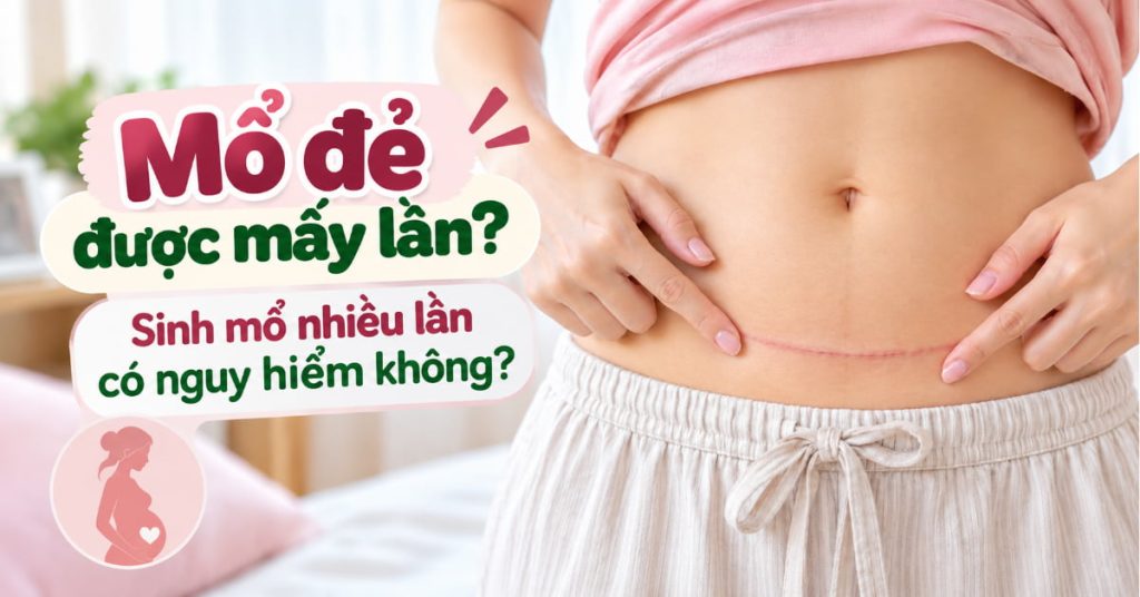 Mổ đẻ được mấy lần? Sinh mổ nhiều lần có nguy hiểm không?