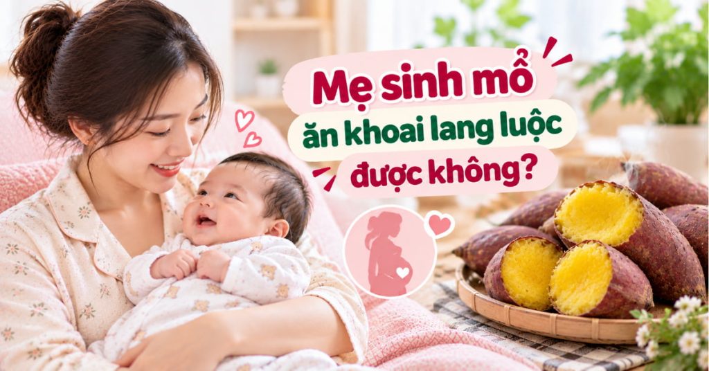 Góc giải đáp: Mẹ sinh mổ ăn khoai lang luộc được không?