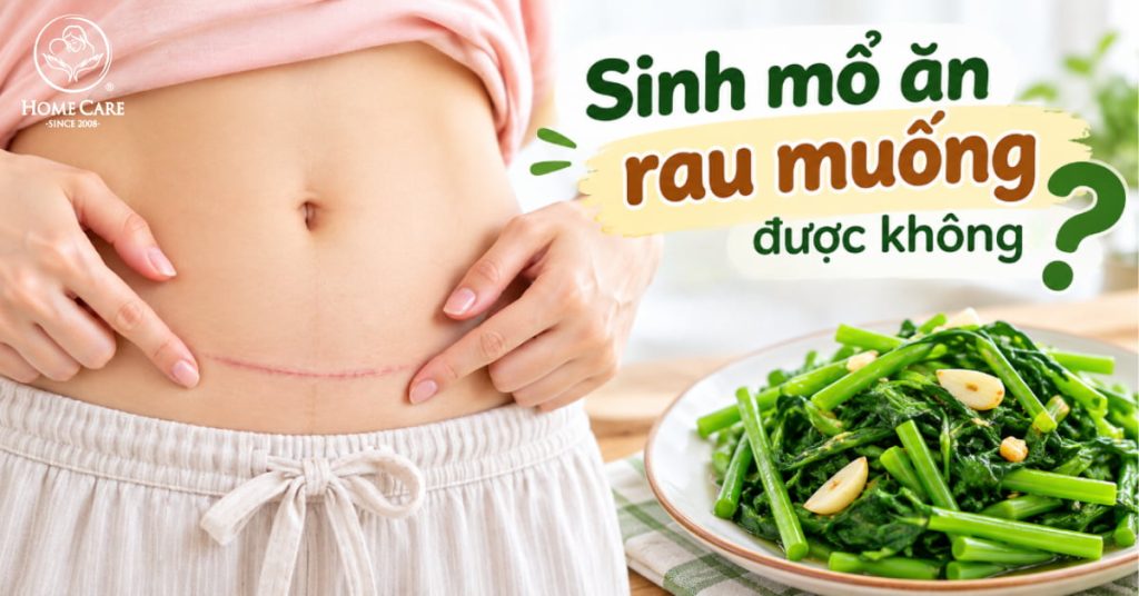 Sinh mổ ăn rau muống được không? Bao lâu thì ăn lại được? Sinh mổ ăn rau muống được không? Bao lâu thì ăn lại được?