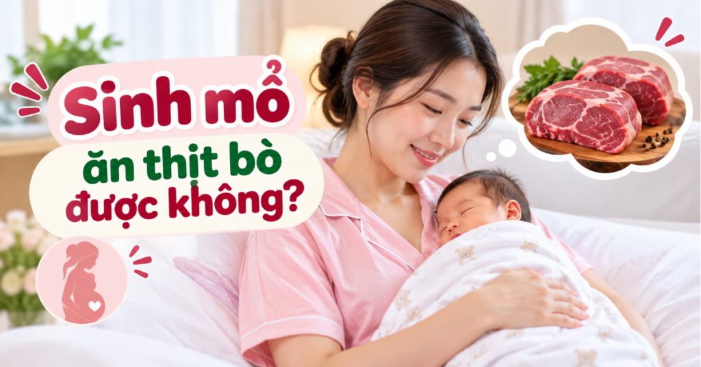 Mẹ sinh mổ ăn thịt bò được không? Sinh mổ bao lâu được ăn thịt bò? Mẹ sinh mổ ăn thịt bò được không? Sinh mổ bao lâu được ăn thịt bò?