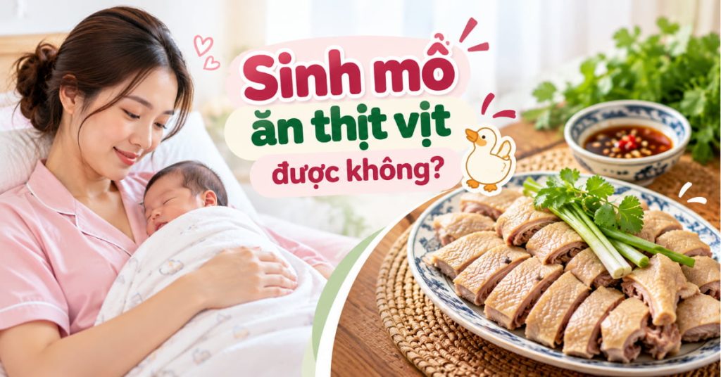 Sinh mổ ăn thịt vịt được không? Bao lâu thì ăn được? Sinh mổ ăn thịt vịt được không? Bao lâu thì ăn được?
