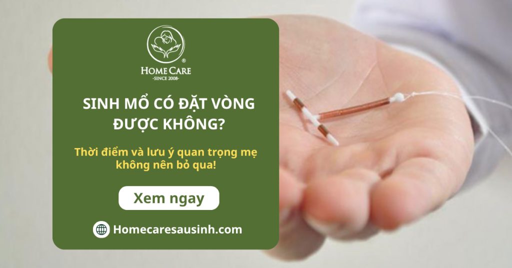 Sinh mổ có đặt vòng được không? Thời điểm và lưu ý quan trọng mẹ không nên bỏ qua Sinh mổ có đặt vòng được không? Thời điểm và lưu ý quan trọng mẹ không nên bỏ qua