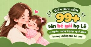 Gợi Ý Danh Sách 99+ Tên Bé Gái Họ Lê Ý Nghĩa, Sang Trọng, Quý Phái Ba Mẹ Không Thể Bỏ Qua Gợi Ý Danh Sách 99+ Tên Bé Gái Họ Lê Ý Nghĩa, Sang Trọng, Quý Phái Ba Mẹ Không Thể Bỏ Qua