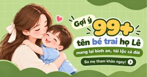 Gợi Ý 99+ Tên Bé Trai Họ Lê Mang Lại Bình An, Tài Lộc Cả Đời – Ba Mẹ Tham Khảo Ngay! Gợi Ý 99+ Tên Bé Trai Họ Lê Mang Lại Bình An, Tài Lộc Cả Đời – Ba Mẹ Tham Khảo Ngay!