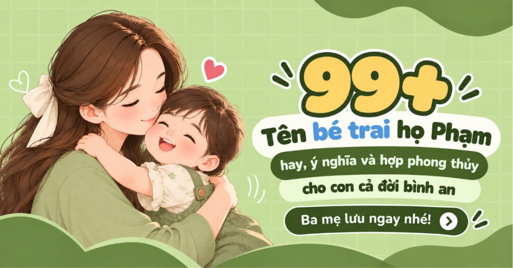 99+ Tên bé trai họ Phạm hay, mang lại bình an cho con 99+ Tên bé trai họ Phạm hay, mang lại bình an cho con